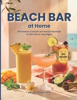 Beach Bar at Home: 100 Summer Cocktails and Smooth Mocktails for Hot Days & Long Nights B0FDW3VSY2 Book Cover