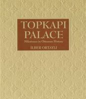 Topkapi Palace: Milestones in Ottoman History 1935295004 Book Cover