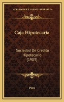 Caja Hipotecaria: Sociedad De Credito Hipotecario (1903) (Spanish Edition) 1148903356 Book Cover