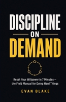 Discipline on Demand: Reset Your Willpower in 7 Minutes — the Field Manual for Doing Hard Things B0H9LBRMFZ Book Cover