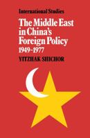 The Middle East in China's Foreign Policy, 1949-1977 0521102219 Book Cover