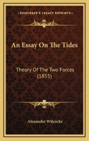 An Essay On The Tides: Theory Of The Two Forces 0548856109 Book Cover