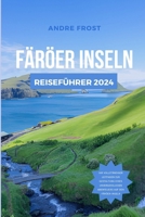 FÄRÖER INSELN REISEFÜHRER 2024: Von Fjorden bis Folklore: Der ultimative Leitfaden für Kultur, Sehenswürdigkeiten, Hotels, Küche und mehr im Nordatlantik (Budget-Abenteuerführer) (German Edition) B0CVTX1FFV Book Cover