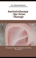 Auriculotherapy - Ear Point Therapy: The Treatment of Chronic Health Problems, Stress Relief, Pain and More B0CNTB6FXP Book Cover