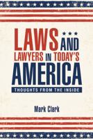 Laws and Lawyers in Todays America: Thoughts from the Inside 1512742198 Book Cover