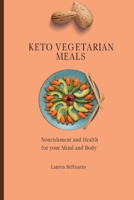 Keto Vegetarian Meals: Nourishment and Health for your Mind and Body 1802772189 Book Cover