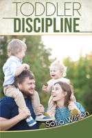 Toddlers Discipline: How to Grow Disciplined and Respectful Children without Power Struggles. Including some Parenting Scripts to Raise Good Toddlers with Grace B08P5N9SQG Book Cover