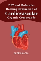 DFT and Molecular Docking Evaluation of Cardiovascular Organic Compounds 1805250566 Book Cover