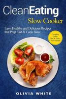 Clean Eating Slow Cooker: Easy, Healthy and Delicious Recipes that Prep Fast & Cook Slow, Complete Guide, Tips & Tricks, New Release 1986901998 Book Cover