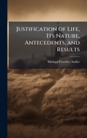 Justification of Life, Its Nature, Antecedents, and Results 1023880652 Book Cover