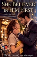 She Believed In Him First B0GV1T6D54 Book Cover