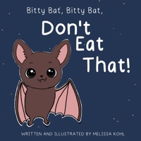 Bitty Bat, Bitty Bat, Don't Eat That! 1960618008 Book Cover