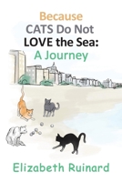 Because Cats Do Not Love the Sea: A Journey 152891287X Book Cover
