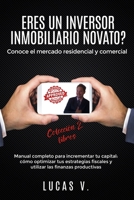 ERES UN INVERSOR INMOBILIARIO NOVATO? Conoce el mercado residencial y comercial COLECCION 2 LIBROS: Manual completo para incrementar tu capital: c�mo optimizar tus estrategias fiscales y utilizar las  B08DSVJWG4 Book Cover