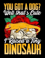 You Got a Dog? Well That's Cute I Raised a Tiny Dinosaur: You Got a Dog? Well That's Cute, I Raised a Tiny Dinosaur Blank Sketchbook to Draw and Paint (110 Empty Pages, 8.5 x 11) 1712985655 Book Cover