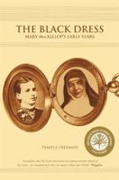 The Black Dress: Mary Mackillop's Early Years 1742031633 Book Cover