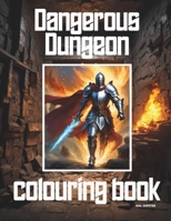 Dangerous Dungeon: Fantastic Wizards, Warriors and Creatures found in Dungeon adventures B0CTYJ9765 Book Cover
