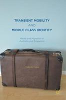 Transient Mobility and Middle Class Identity: Media and Migration in Australia and Singapore 9811016380 Book Cover