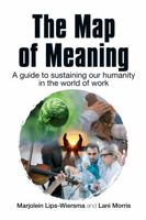 The Map of Meaning: A Guide to Sustaining Our Humanity in the World of Work 1906093652 Book Cover