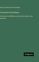 Grammaire héraldique: Contenant la définition exacte de la science des armoires (French Edition) 3563241295 Book Cover