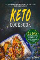 Keto Cookbook: 101 Quick-and-Easy Ketogenic Recipes for Your Everyday Life (21-Day Meal Plan for Beginners to Help You Lose Weight) 1075023467 Book Cover