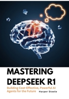 Mastering DeepSeek R1: Building Cost-Effective, Powerful AI Agents for the Future B0DXL8KSVR Book Cover