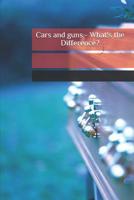 Cars and guns - What's the Difference? 1507786042 Book Cover