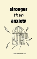 Stronger than Anxiety: Poems about Overcoming Negative Thoughts, Defeating Self-Sabotage, and Building Self-Confidence 1963003004 Book Cover