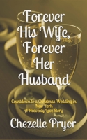 Forever His Wife, Forever Her Husband: Countdown to a Christmas Wedding in New York - A Heavenly Love Story B087L36DVV Book Cover