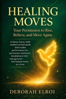 HEALING MOVES: Your Permission to Rise, Believe, and Move Again (SAVING LIVES SERIES) 1036971457 Book Cover