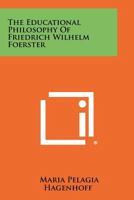 The Educational Philosophy Of Friedrich Wilhelm Foerster 1258290081 Book Cover