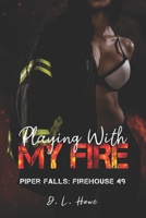 Playing With My Fire: Piper Falls: Firehouse 49 B0CCCSTN6T Book Cover