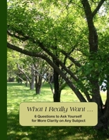 What I Really Want: 6 Questions to Ask Yourself for More Clarity on Any Subject - Trees 1 Cover 1671183223 Book Cover