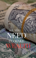 ALL YOU NEED TO MAKE WEALTH B0FTP1B5BT Book Cover