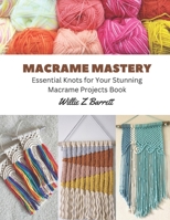 Macrame Mastery: Essential Knots for Your Stunning Macrame Projects Book B0CFZC26CY Book Cover