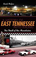 A History of East Tennessee Auto Racing: The Thrill of the Mountains 1626191379 Book Cover