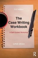 The Case Writing Workbook: A Self-Guided Workshop 0765635496 Book Cover