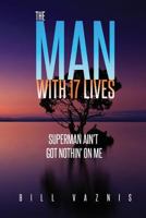 The Man With 17 Lives: Superman Ain't Got Nothin' On Me 1720735417 Book Cover