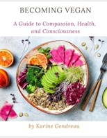 Becoming Vegan: A Guide to Compassion, Health, and Consciousness (Invisible) B0FB316HLC Book Cover