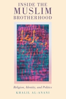 Inside the Muslim Brotherhood: Religion, Identity, and Politics (Religion and Global Politics) 0190073594 Book Cover