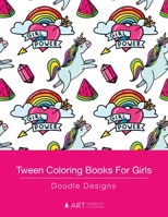 Tween Coloring Books For Girls: Doodle Designs: Colouring Book for Teenagers, Young Adults, Boys, Girls, Ages 9-12, 13-16, Cute Arts & Craft Gift, Detailed Designs for Relaxation & Mindfulness 1641261889 Book Cover