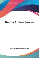 How To Achieve Success 1425483240 Book Cover