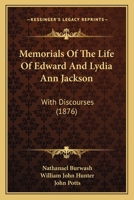 Memorials Of The Life Of Edward And Lydia Ann Jackson: With Discourses 116547011X Book Cover