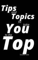 Tips and Topics to take You to the Top: Volume One 1105804739 Book Cover