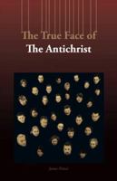 The True Face of the Antichrist 1466994452 Book Cover