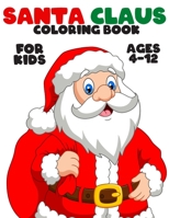 Santa Claus Coloring Book for Kids Ages 4-12 B08LNBH21F Book Cover