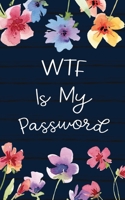 WTF is My Password: Record All Your Important Usernames and Passwords Internet Address and Password Logbook Alphabetical Organizer Floral Flower Cover 1656950448 Book Cover