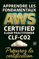 Apprendre les fondamentaux AWS Certified Cloud Practioner CLF-C02: Préparez la certification (French Edition) B0FCJNXYKH Book Cover