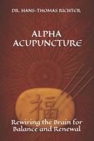 Alpha Acupuncture: Rewiring the Brain for Balance and Renewal B0FFLH9WK8 Book Cover