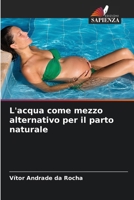 L'acqua come mezzo alternativo per il parto naturale (Italian Edition) 620718419X Book Cover